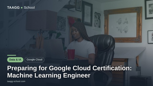 Preparing for Google Cloud Certification: Machine Learning Engineer