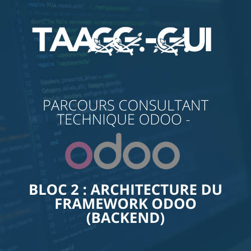 Parcours consultant technique ODOO - Bloc 2 : Architecture du Framework Odoo (Backend)