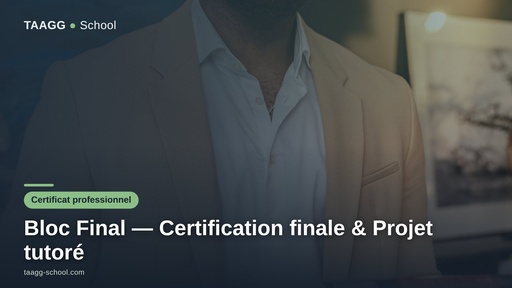 Bloc Final — Certification finale & Projet tutoré